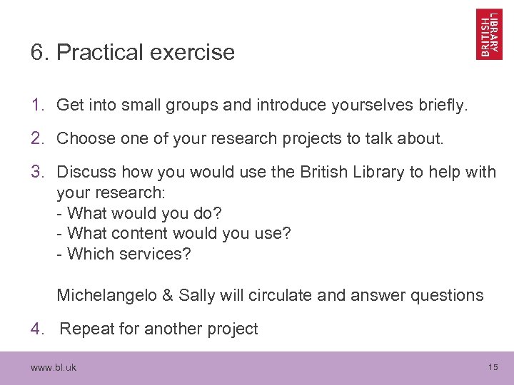 6. Practical exercise 1. Get into small groups and introduce yourselves briefly. 2. Choose