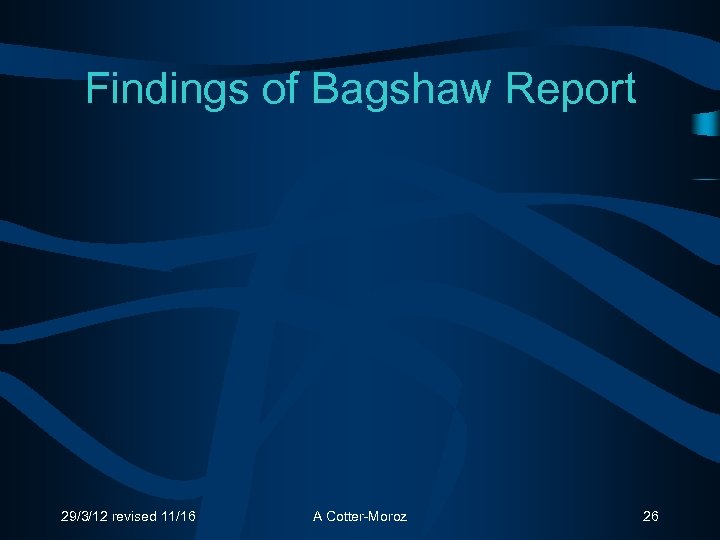 Findings of Bagshaw Report 29/3/12 revised 11/16 A Cotter-Moroz 26 