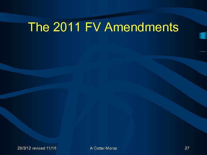 The 2011 FV Amendments 29/3/12 revised 11/16 A Cotter-Moroz 27 