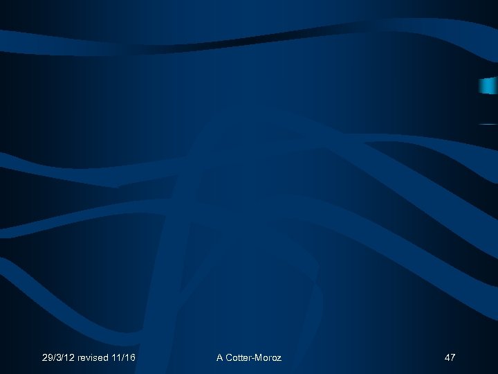 29/3/12 revised 11/16 A Cotter-Moroz 47 