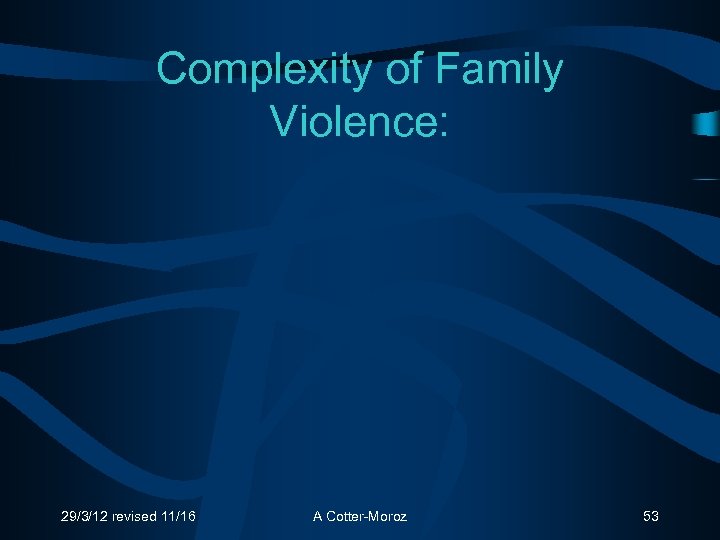 Complexity of Family Violence: 29/3/12 revised 11/16 A Cotter-Moroz 53 