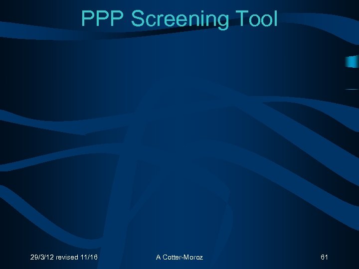 PPP Screening Tool 29/3/12 revised 11/16 A Cotter-Moroz 61 