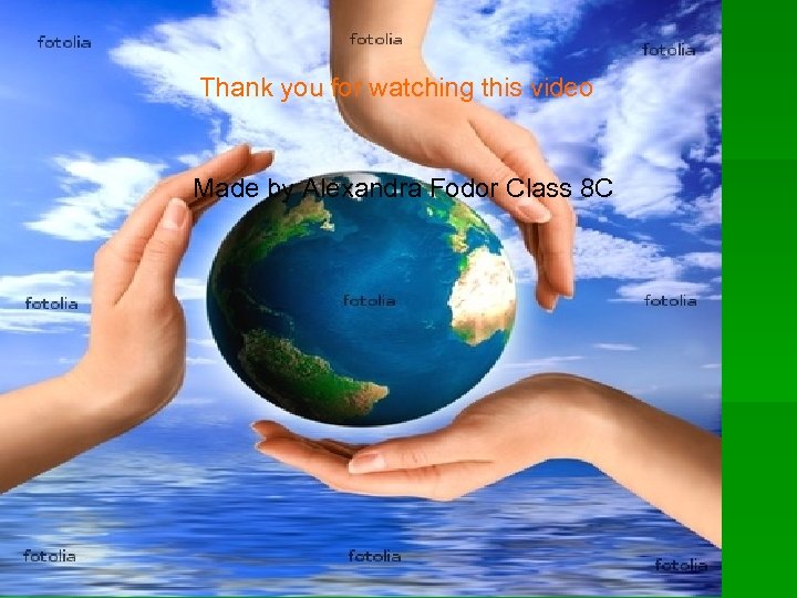 Thank you for watching this video Made by Alexandra Fodor Class 8 C 