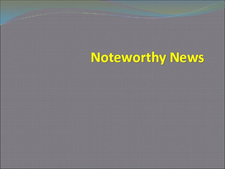 Noteworthy News 