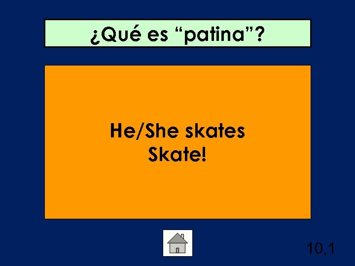 ¿Qué es “patina”? He/She skates Skate! 10, 1 