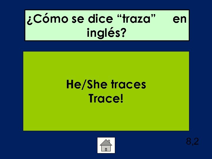 ¿Cómo se dice “traza” inglés? en He/She traces Trace! 8, 2 