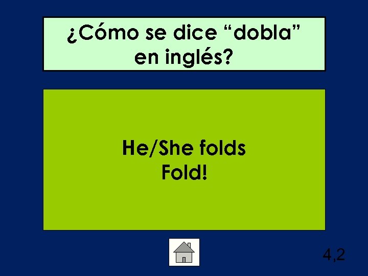¿Cómo se dice “dobla” en inglés? He/She folds Fold! 4, 2 