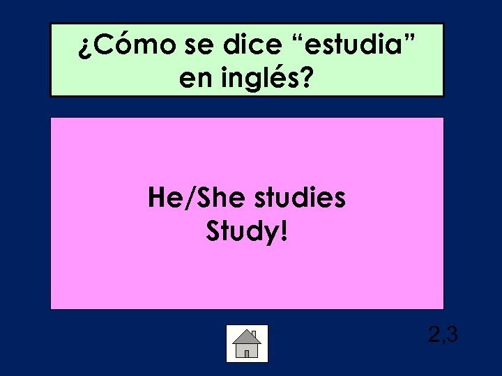 ¿Cómo se dice “estudia” en inglés? He/She studies Study! 2, 3 