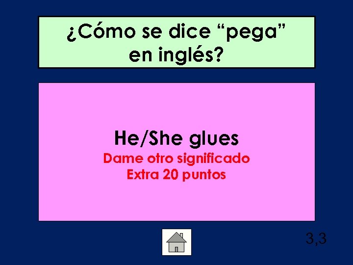 ¿Cómo se dice “pega” en inglés? He/She glues Dame otro significado Extra 20 puntos