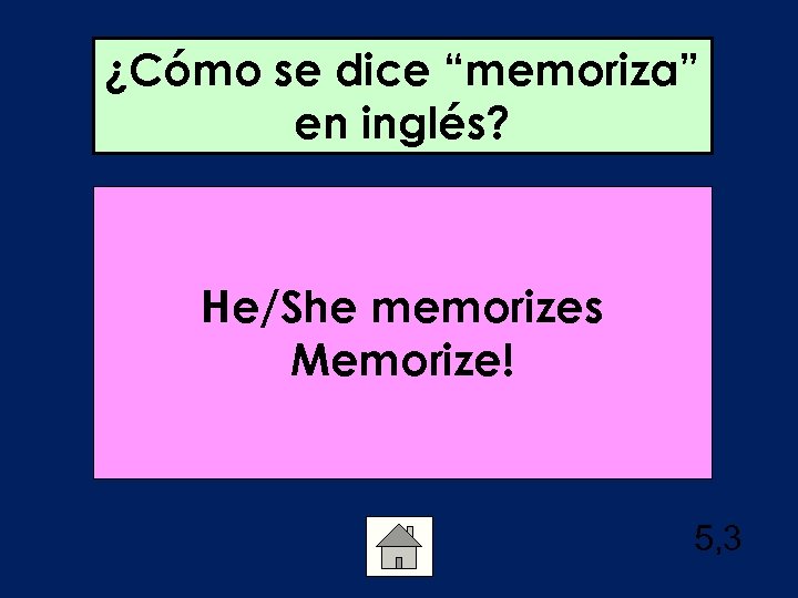 ¿Cómo se dice “memoriza” en inglés? He/She memorizes Memorize! 5, 3 