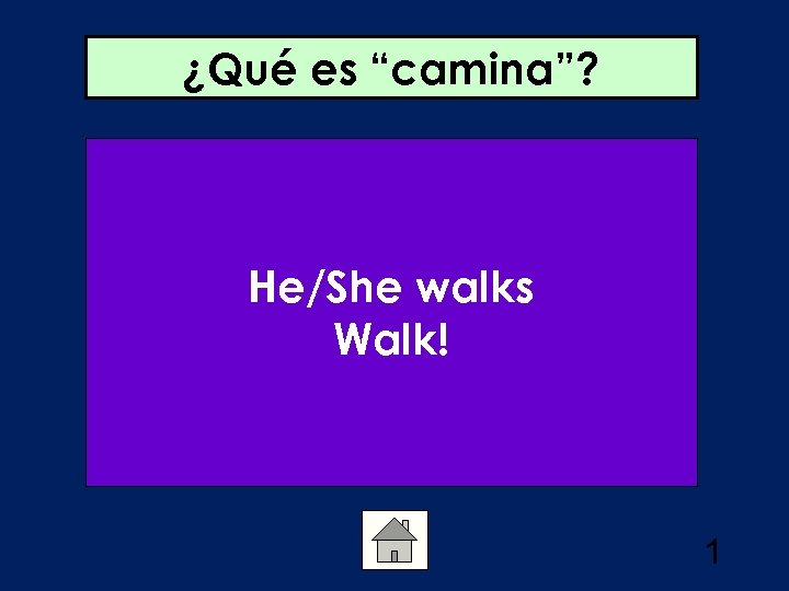 ¿Qué es “camina”? He/She walks Walk! 1 