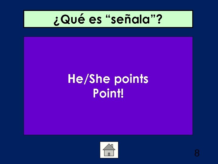 ¿Qué es “señala”? He/She points Point! 8 