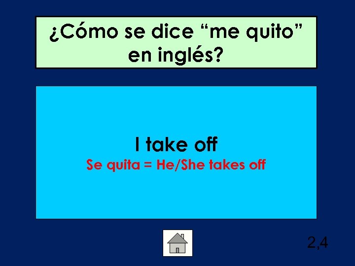 ¿Cómo se dice “me quito” en inglés? I take off Se quita = He/She