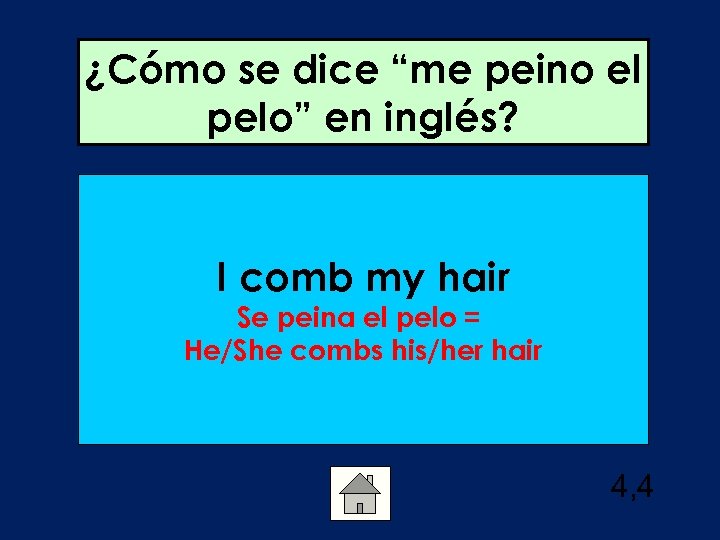 ¿Cómo se dice “me peino el pelo” en inglés? I comb my hair Se