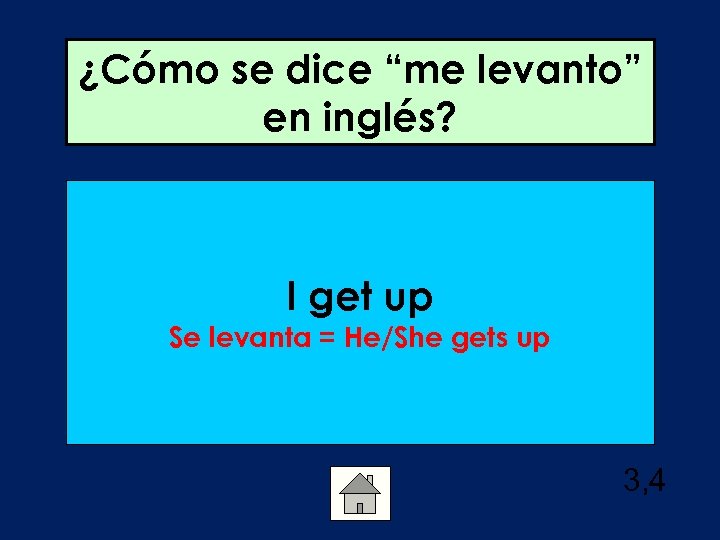 ¿Cómo se dice “me levanto” en inglés? I get up Se levanta = He/She