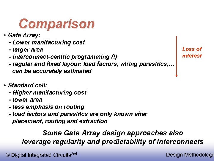 Comparison • Gate Array: - Lower manifacturing cost - larger area - interconnect-centric programming