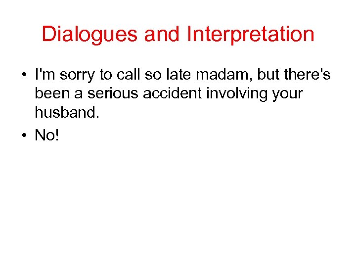 Dialogues and Interpretation • I'm sorry to call so late madam, but there's been