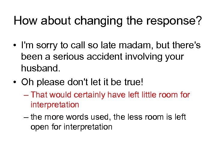 How about changing the response? • I'm sorry to call so late madam, but