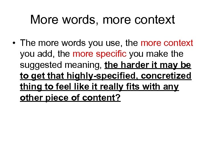 More words, more context • The more words you use, the more context you