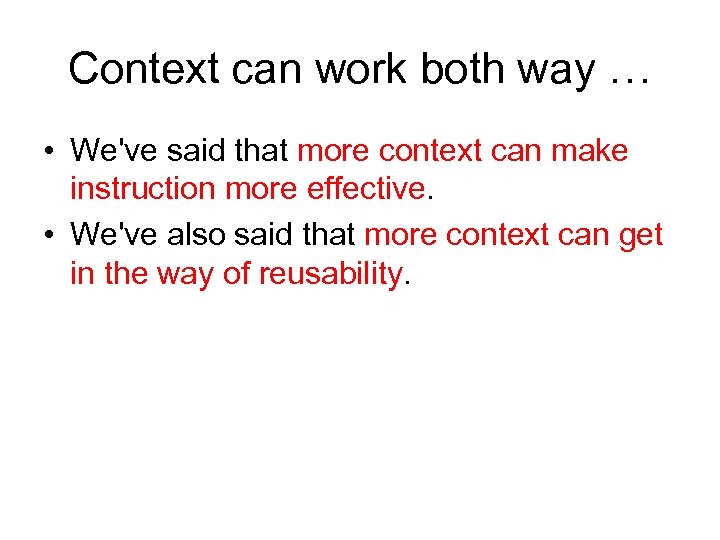 Context can work both way … • We've said that more context can make