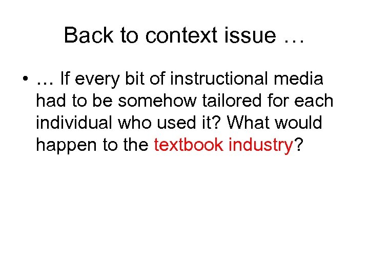 Back to context issue … • … If every bit of instructional media had