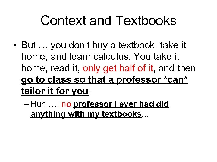 Context and Textbooks • But … you don't buy a textbook, take it home,