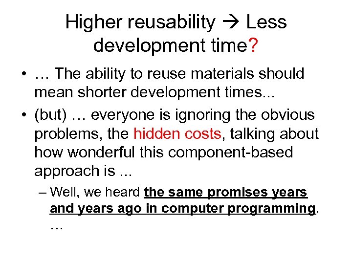 Higher reusability Less development time? • … The ability to reuse materials should mean