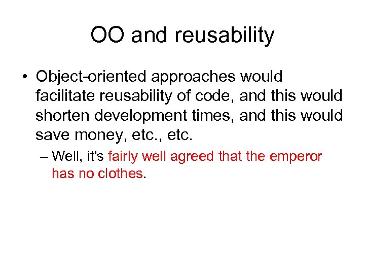 OO and reusability • Object-oriented approaches would facilitate reusability of code, and this would