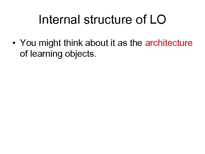 Internal structure of LO • You might think about it as the architecture of