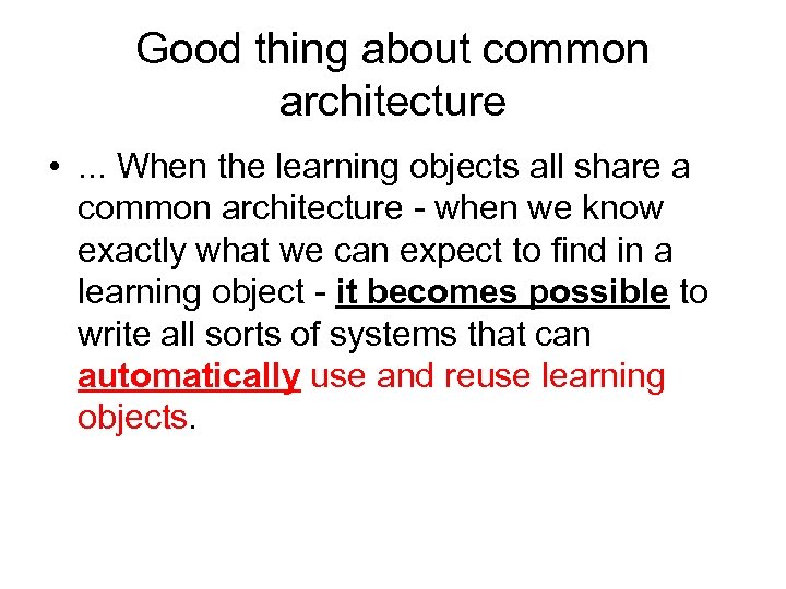 Good thing about common architecture • . . . When the learning objects all