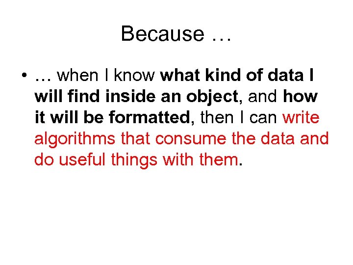 Because … • … when I know what kind of data I will find