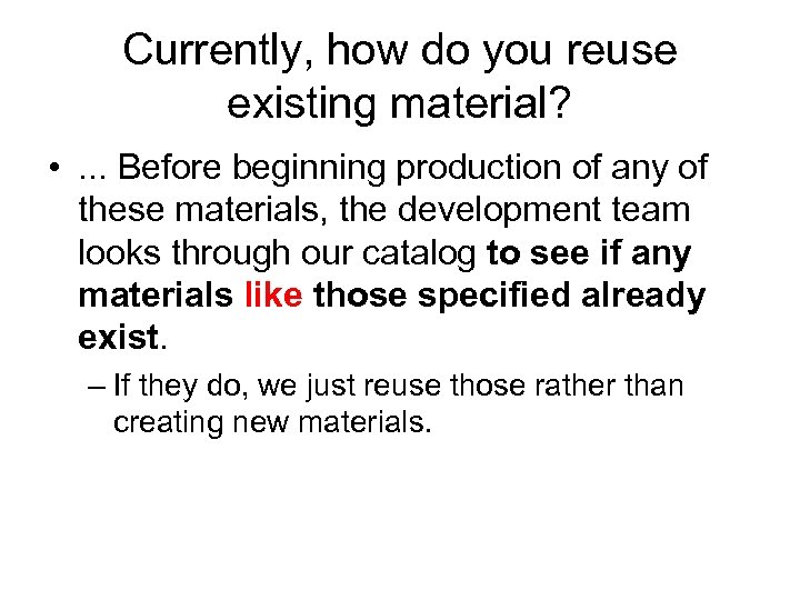 Currently, how do you reuse existing material? • . . . Before beginning production