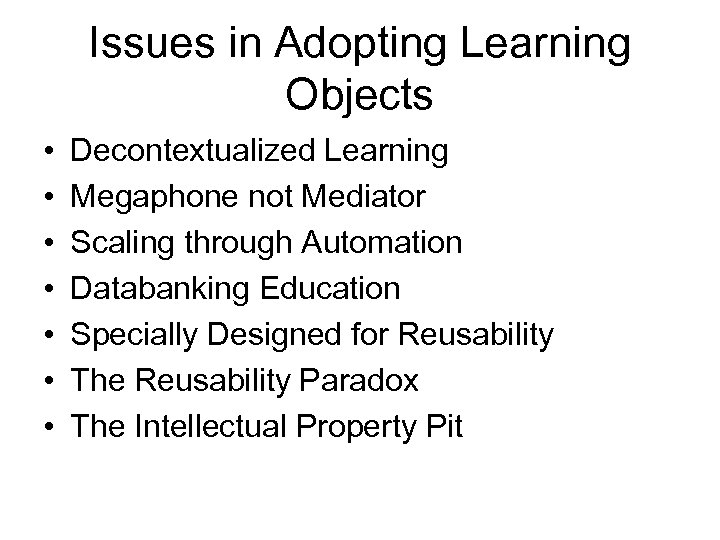 Issues in Adopting Learning Objects • • Decontextualized Learning Megaphone not Mediator Scaling through