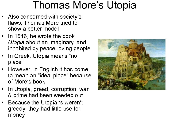 Thomas More’s Utopia • Also concerned with society’s flaws, Thomas More tried to show