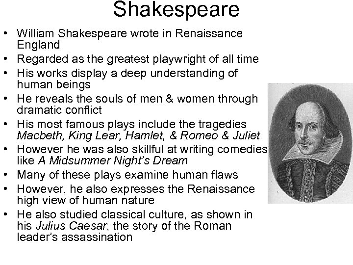 Shakespeare • William Shakespeare wrote in Renaissance England • Regarded as the greatest playwright