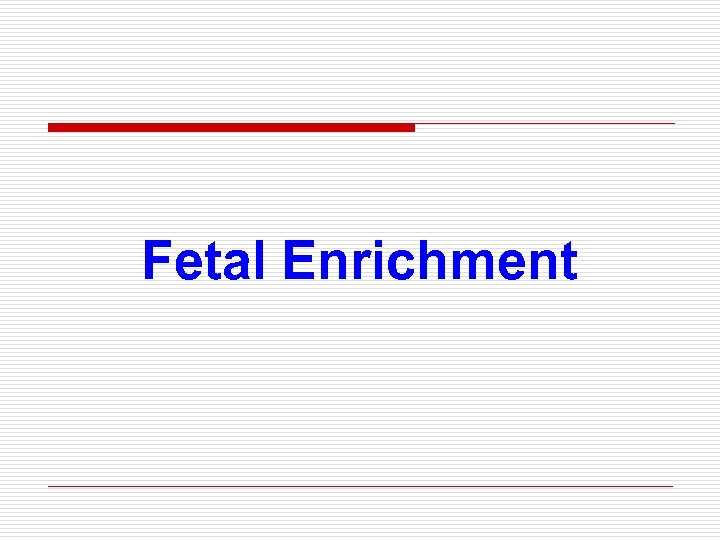 Fetal Enrichment 