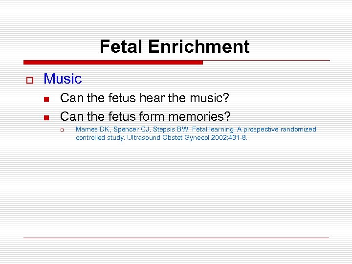 Fetal Enrichment o Music n n Can the fetus hear the music? Can the