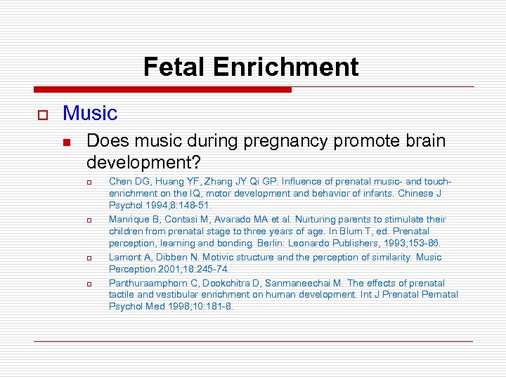 Fetal Enrichment o Music n Does music during pregnancy promote brain development? o o