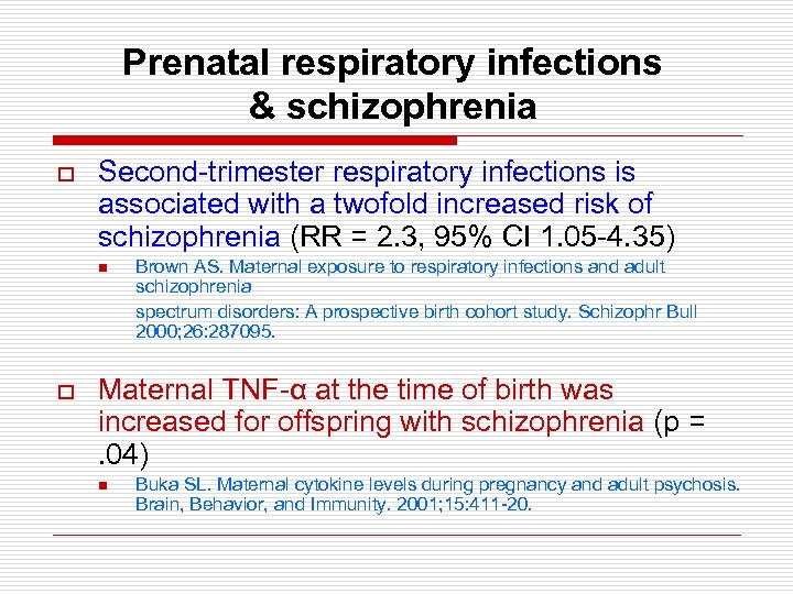 Prenatal respiratory infections & schizophrenia o Second-trimester respiratory infections is associated with a twofold