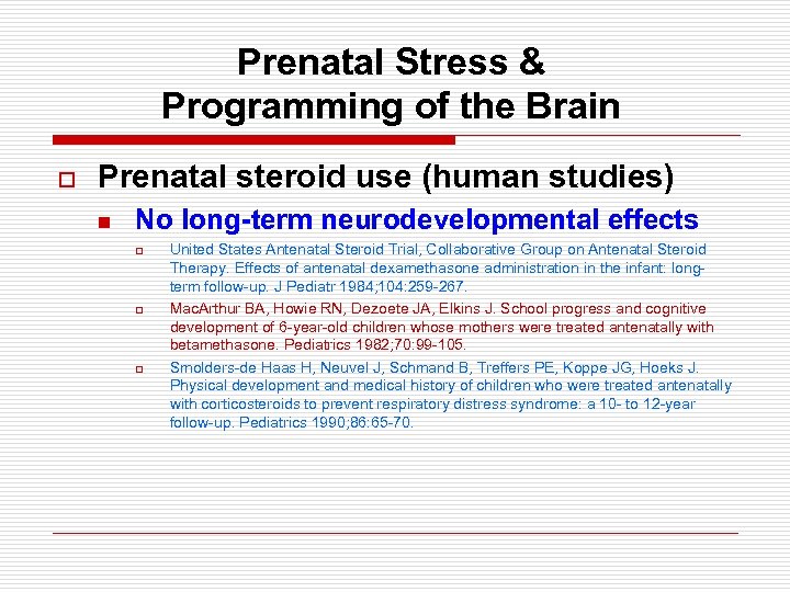 Prenatal Stress & Programming of the Brain o Prenatal steroid use (human studies) n