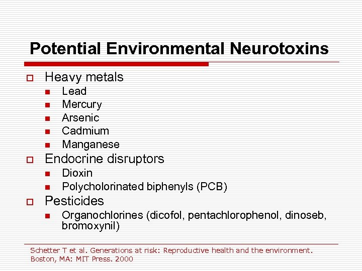 Potential Environmental Neurotoxins o Heavy metals n n n o Endocrine disruptors n n