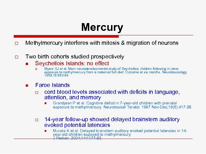 Mercury o Methylmercury interferes with mitosis & migration of neurons o Two birth cohorts