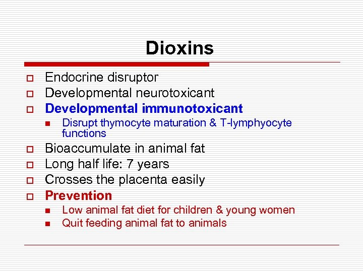 Dioxins o o o Endocrine disruptor Developmental neurotoxicant Developmental immunotoxicant n o o Disrupt