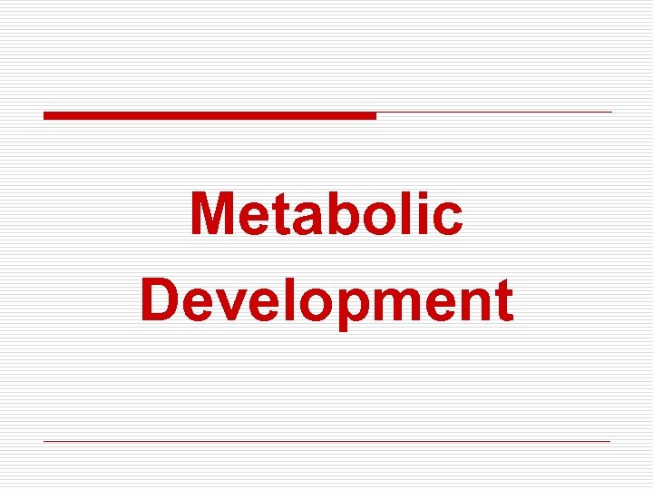 Metabolic Development 