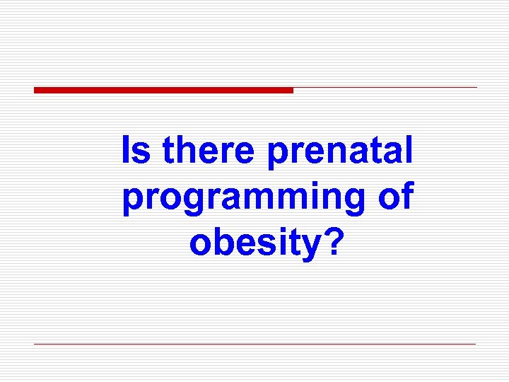 Is there prenatal programming of obesity? 