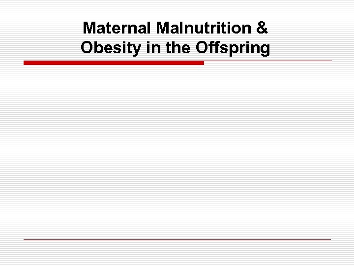 Maternal Malnutrition & Obesity in the Offspring 