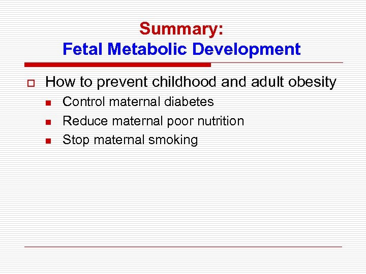 Summary: Fetal Metabolic Development o How to prevent childhood and adult obesity n n