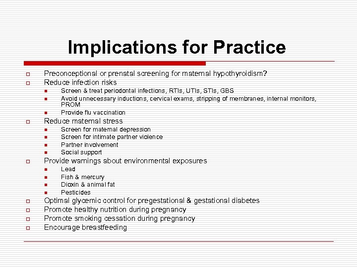 Implications for Practice o o Preconceptional or prenatal screening for maternal hypothyroidism? Reduce infection