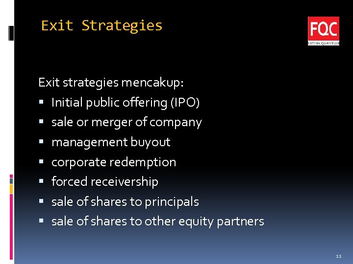 Exit Strategies Exit strategies mencakup: Initial public offering (IPO) sale or merger of company