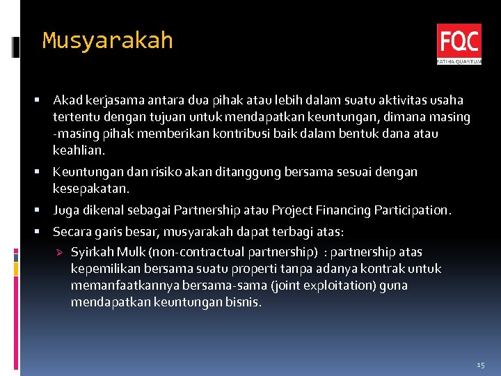 Musyarakah Akad kerjasama antara dua pihak atau lebih dalam suatu aktivitas usaha tertentu dengan